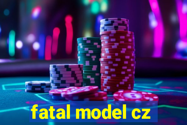 fatal model cz